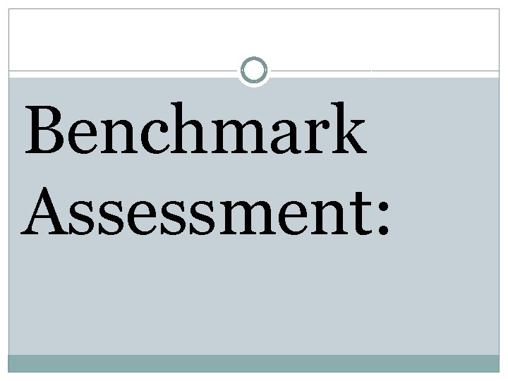 Benchmark Assessment: 