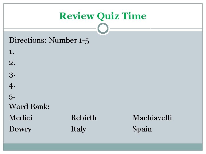 Review Quiz Time Directions: Number 1 -5 1. 2. 3. 4. 5. Word Bank: