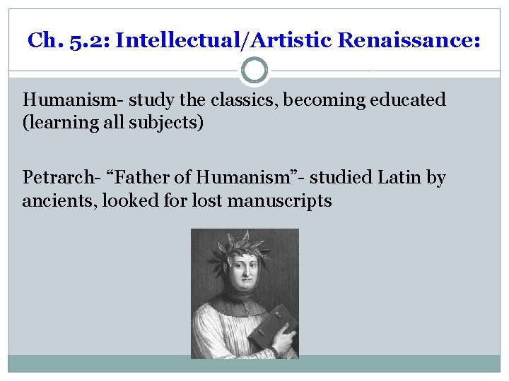 Ch. 5. 2: Intellectual/Artistic Renaissance: Humanism- study the classics, becoming educated (learning all subjects)