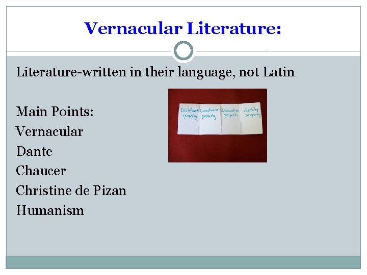 Vernacular Literature: Literature-written in their language, not Latin Main Points: Vernacular Dante Chaucer Christine