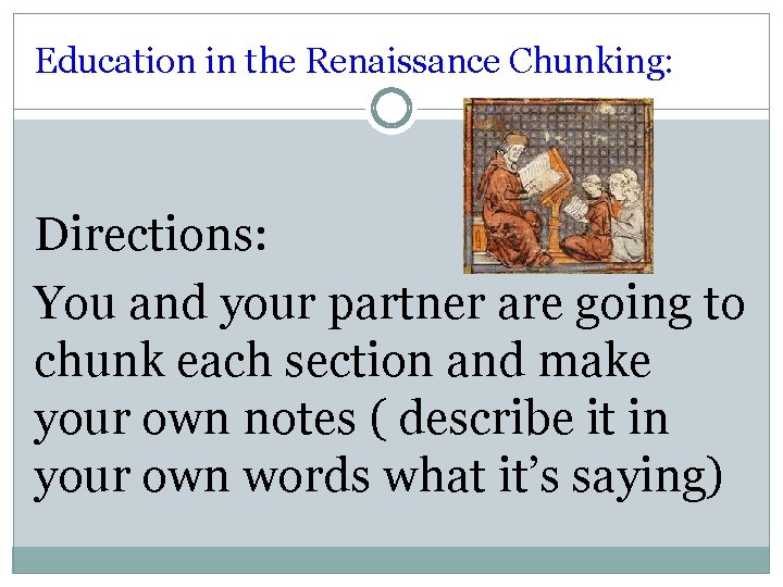 Education in the Renaissance Chunking: Directions: You and your partner are going to chunk