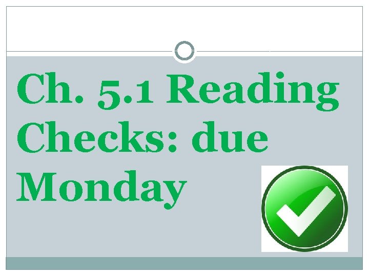 Ch. 5. 1 Reading Checks: due Monday 