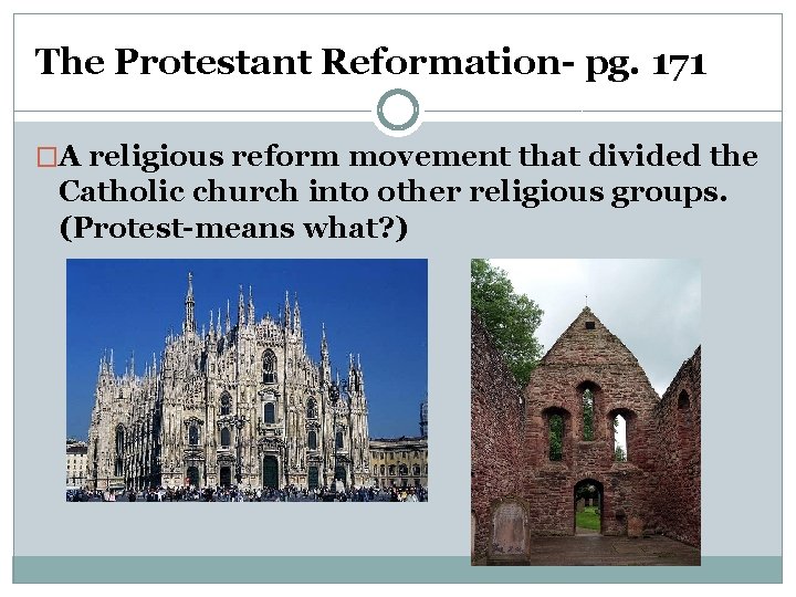 The Protestant Reformation- pg. 171 �A religious reform movement that divided the Catholic church