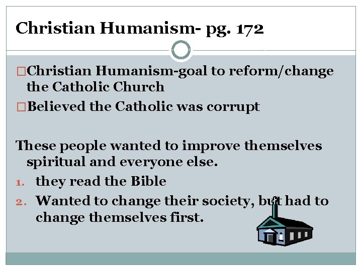 Christian Humanism- pg. 172 �Christian Humanism-goal to reform/change the Catholic Church �Believed the Catholic