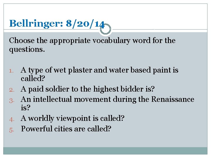 Bellringer: 8/20/14 Choose the appropriate vocabulary word for the questions. 1. 2. 3. 4.