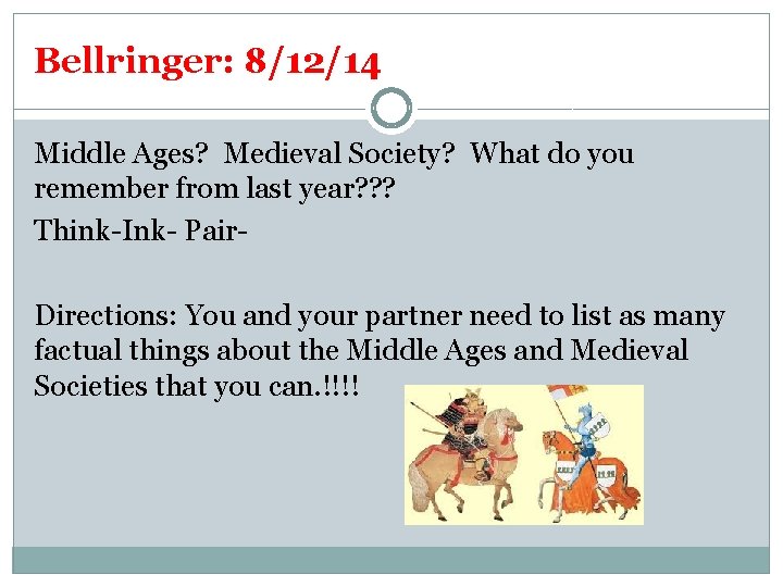 Bellringer: 8/12/14 Middle Ages? Medieval Society? What do you remember from last year? ?