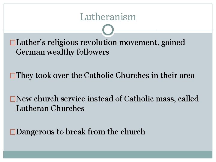 Lutheranism �Luther’s religious revolution movement, gained German wealthy followers �They took over the Catholic