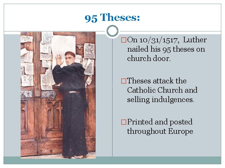 95 Theses: �On 10/31/1517, Luther nailed his 95 theses on church door. �Theses attack