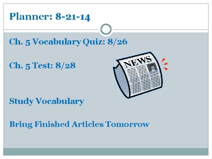 Planner: 8 -21 -14 Ch. 5 Vocabulary Quiz: 8/26 Ch. 5 Test: 8/28 Study