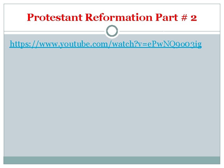 Protestant Reformation Part # 2 https: //www. youtube. com/watch? v=e. Pw. NQ 9 o