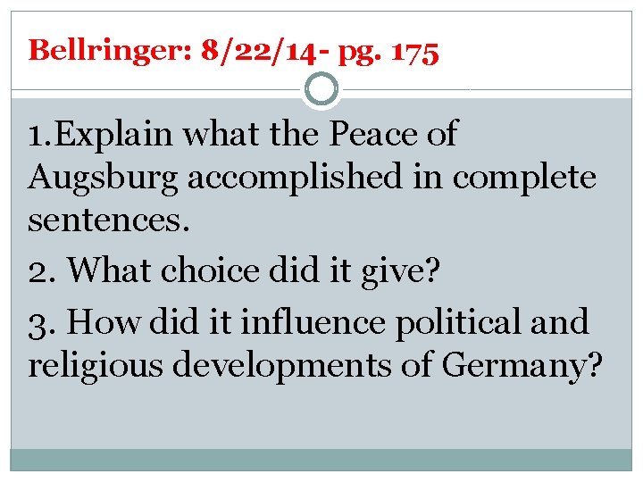 Bellringer: 8/22/14 - pg. 175 1. Explain what the Peace of Augsburg accomplished in