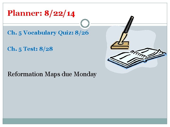 Planner: 8/22/14 Ch. 5 Vocabulary Quiz: 8/26 Ch. 5 Test: 8/28 Reformation Maps due