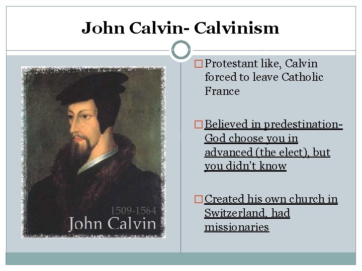 John Calvin- Calvinism � Protestant like, Calvin forced to leave Catholic France � Believed