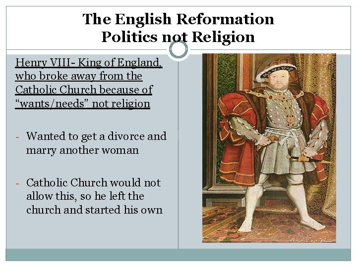 The English Reformation Politics not Religion Henry VIII- King of England, who broke away