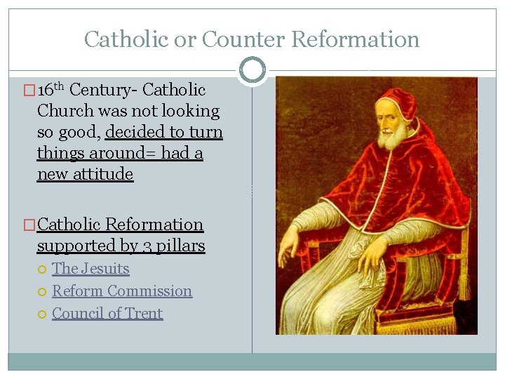 Catholic or Counter Reformation � 16 th Century- Catholic Church was not looking so