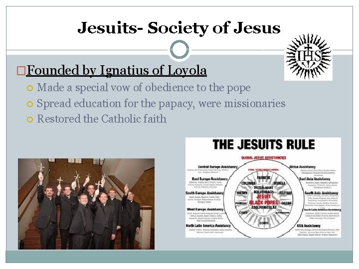 Jesuits- Society of Jesus �Founded by Ignatius of Loyola Made a special vow of