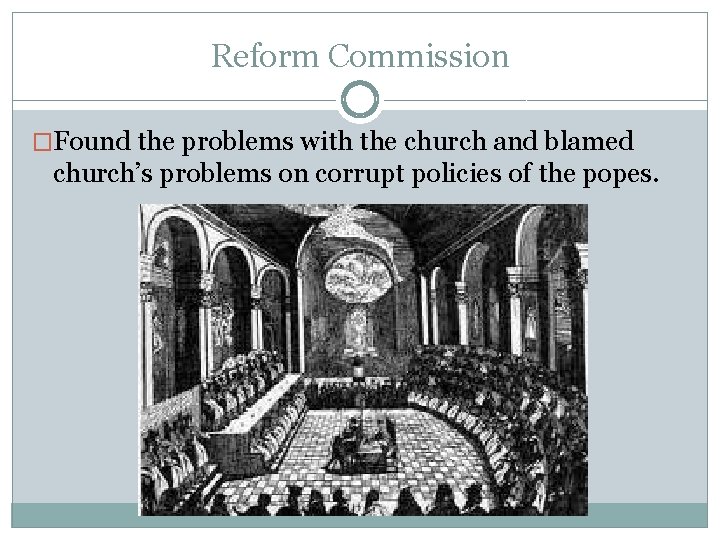 Reform Commission �Found the problems with the church and blamed church’s problems on corrupt