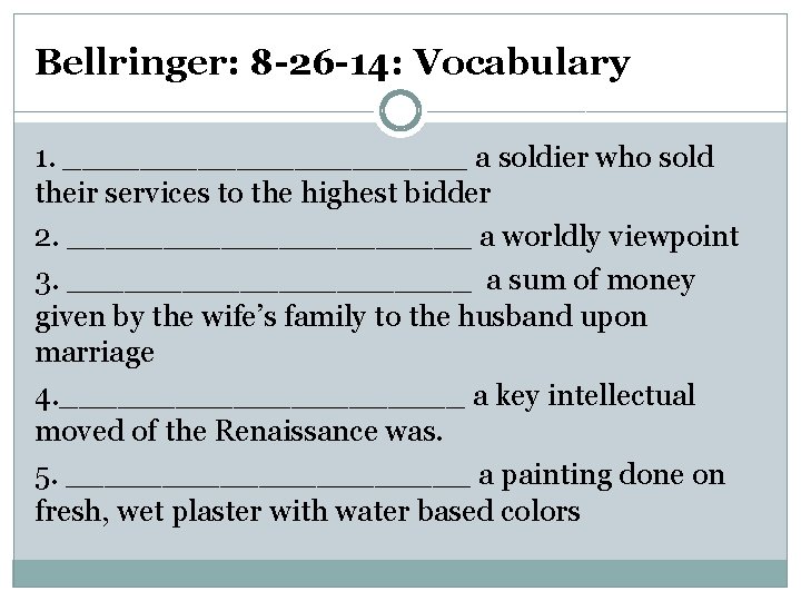 Bellringer: 8 -26 -14: Vocabulary 1. ___________ a soldier who sold their services to