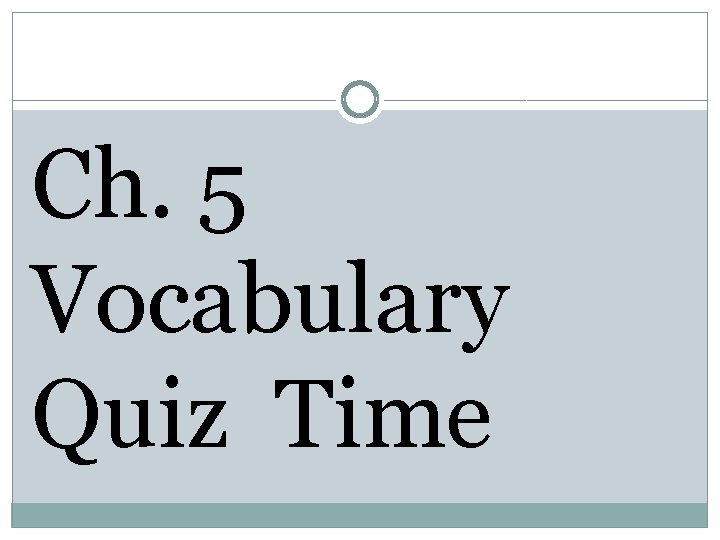 Ch. 5 Vocabulary Quiz Time 