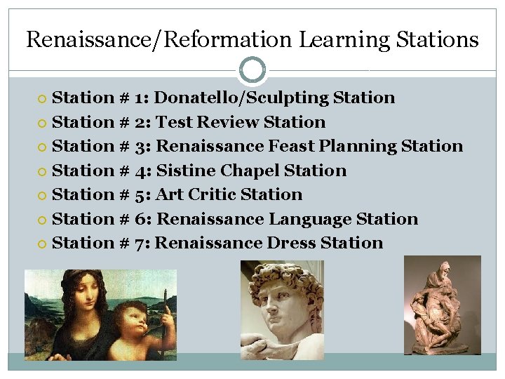 Renaissance/Reformation Learning Stations Station # 1: Donatello/Sculpting Station # 2: Test Review Station #