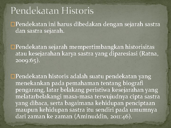Pendekatan Historis �Pendekatan ini harus dibedakan dengan sejarah sastra dan sastra sejarah. �Pendekatan sejarah