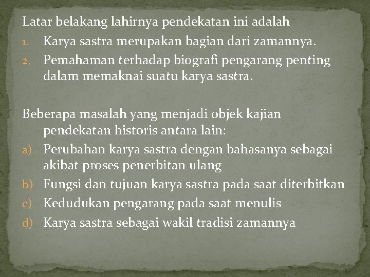 Latar belakang lahirnya pendekatan ini adalah 1. Karya sastra merupakan bagian dari zamannya. 2.