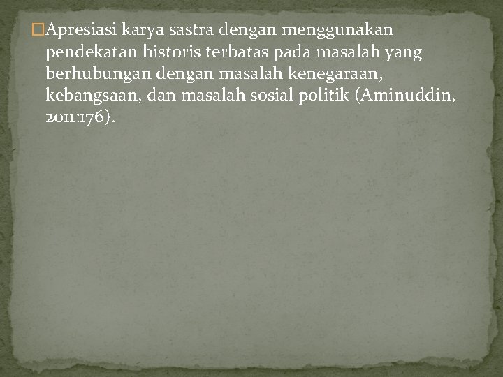 �Apresiasi karya sastra dengan menggunakan pendekatan historis terbatas pada masalah yang berhubungan dengan masalah