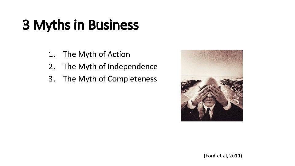3 Myths in Business 1. The Myth of Action 2. The Myth of Independence