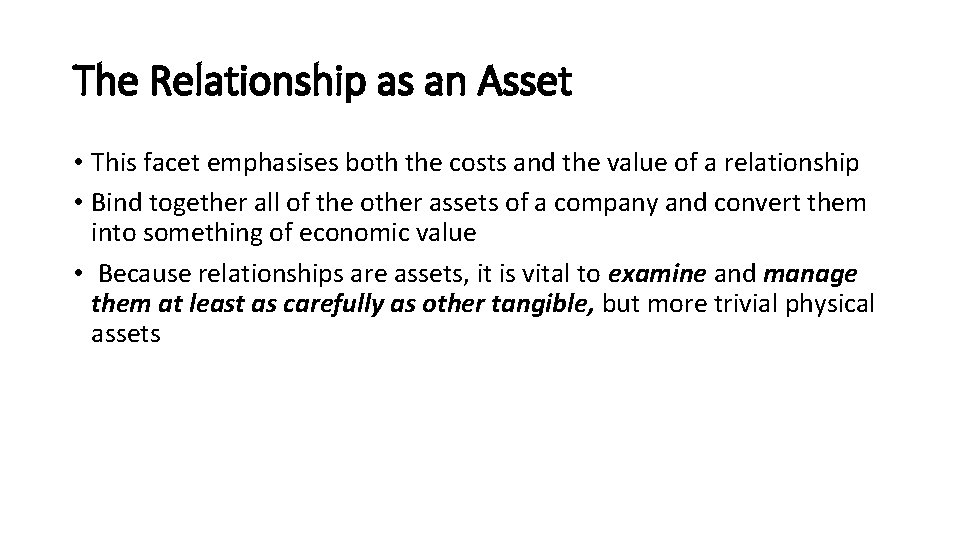 The Relationship as an Asset • This facet emphasises both the costs and the