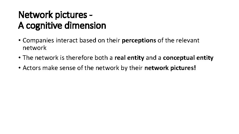 Network pictures A cognitive dimension • Companies interact based on their perceptions of the