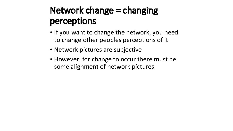 Network change = changing perceptions • If you want to change the network, you