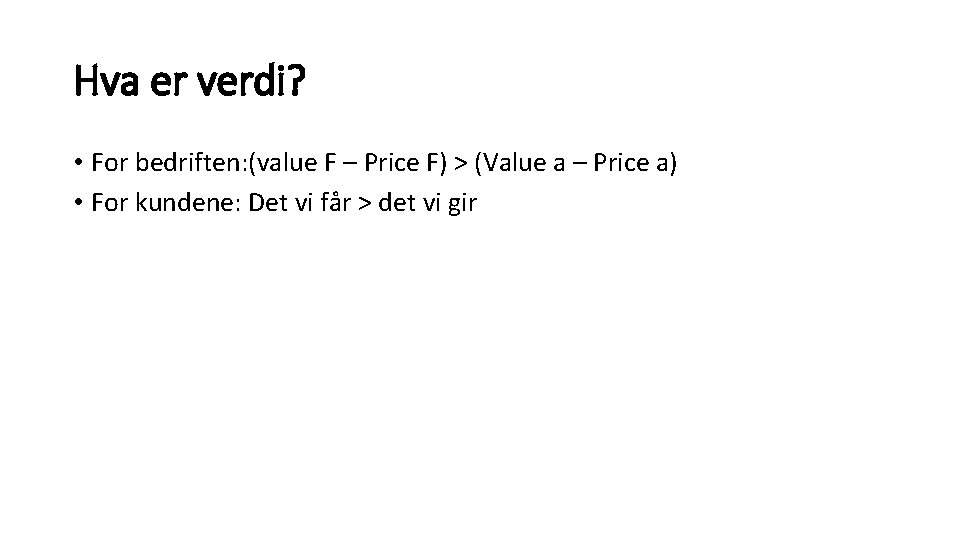 Hva er verdi? • For bedriften: (value F – Price F) > (Value a