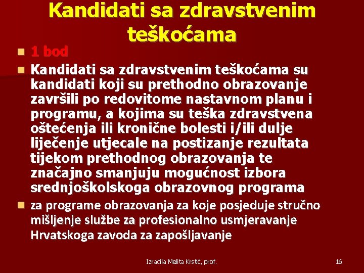 Kandidati sa zdravstvenim teškoćama 1 bod Kandidati sa zdravstvenim teškoćama su kandidati koji su