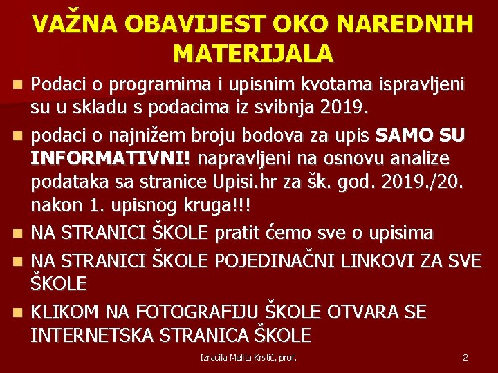 VAŽNA OBAVIJEST OKO NAREDNIH MATERIJALA Podaci o programima i upisnim kvotama ispravljeni su u