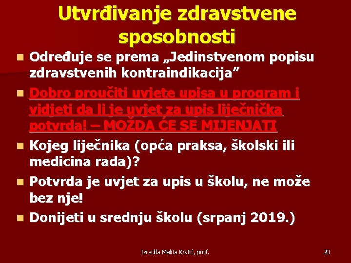 Utvrđivanje zdravstvene sposobnosti Određuje se prema „Jedinstvenom popisu zdravstvenih kontraindikacija” Dobro proučiti uvjete upisa