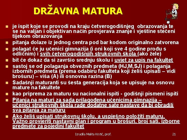 DRŽAVNA MATURA je ispit koje se provodi na kraju četverogodišnjeg obrazovanja te se na