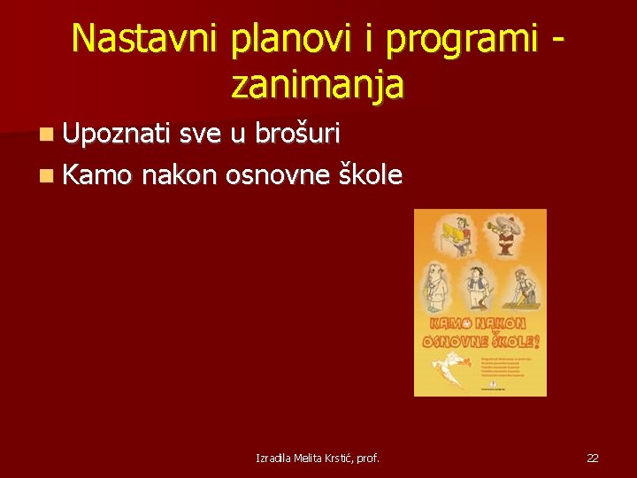 Nastavni planovi i programi zanimanja Upoznati sve u brošuri Kamo nakon osnovne škole Izradila