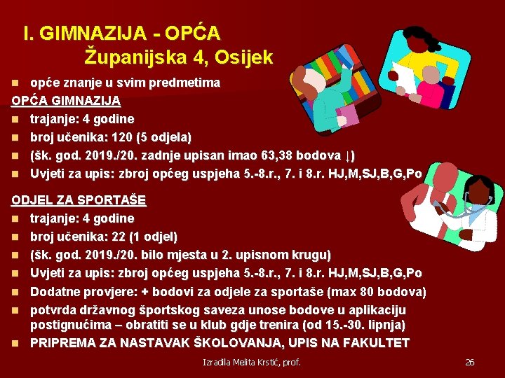 I. GIMNAZIJA - OPĆA Županijska 4, Osijek opće znanje u svim predmetima OPĆA GIMNAZIJA