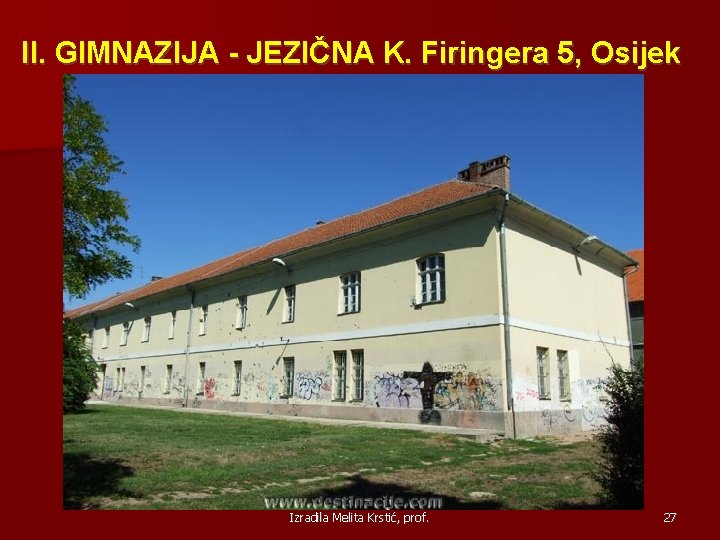 II. GIMNAZIJA - JEZIČNA K. Firingera 5, Osijek Izradila Melita Krstić, prof. 27 