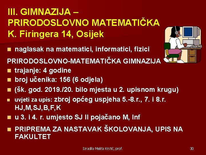 III. GIMNAZIJA – PRIRODOSLOVNO MATEMATIČKA K. Firingera 14, Osijek naglasak na matematici, informatici, fizici