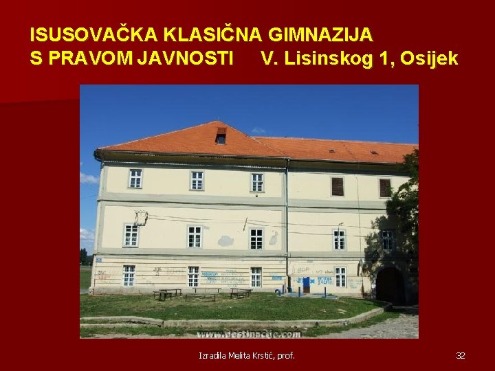 ISUSOVAČKA KLASIČNA GIMNAZIJA S PRAVOM JAVNOSTI V. Lisinskog 1, Osijek Izradila Melita Krstić, prof.