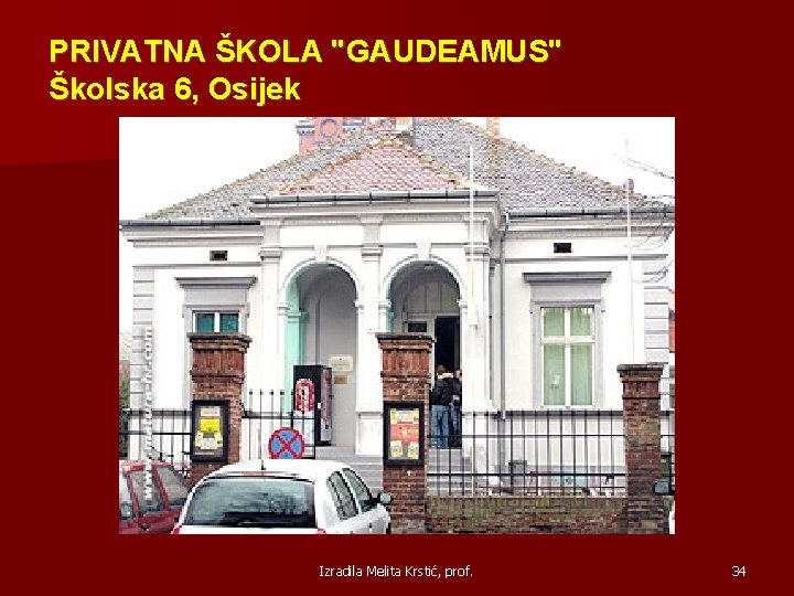 PRIVATNA ŠKOLA "GAUDEAMUS" Školska 6, Osijek Izradila Melita Krstić, prof. 34 