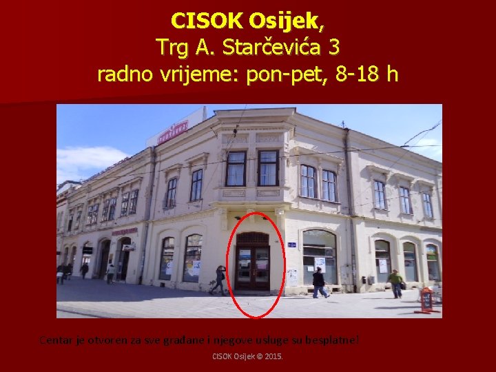 CISOK Osijek, Trg A. Starčevića 3 radno vrijeme: pon-pet, 8 -18 h Centar je