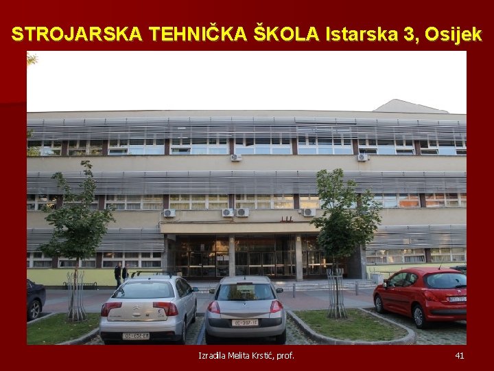 STROJARSKA TEHNIČKA ŠKOLA Istarska 3, Osijek Izradila Melita Krstić, prof. 41 