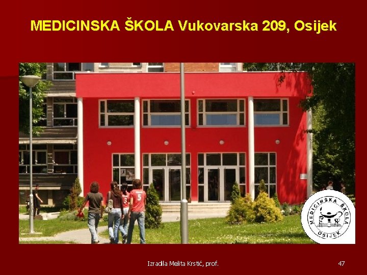 MEDICINSKA ŠKOLA Vukovarska 209, Osijek Izradila Melita Krstić, prof. 47 