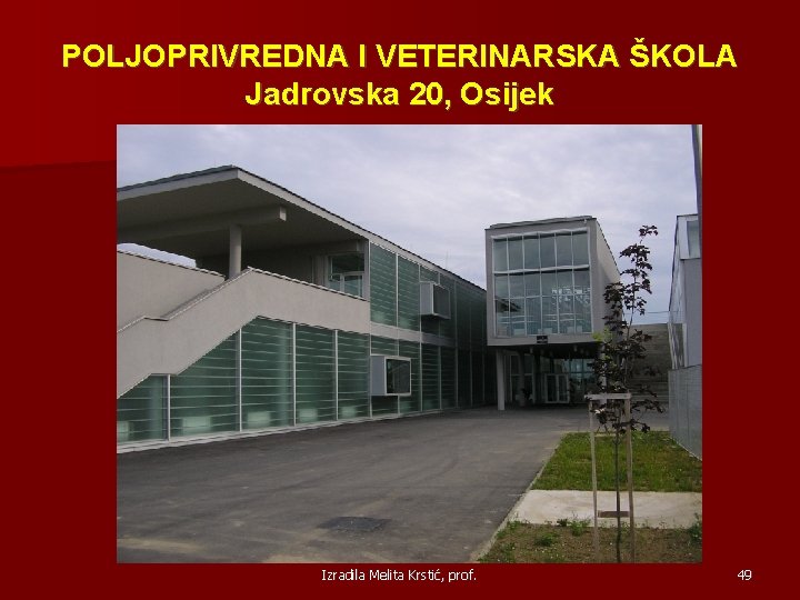 POLJOPRIVREDNA I VETERINARSKA ŠKOLA Jadrovska 20, Osijek Izradila Melita Krstić, prof. 49 