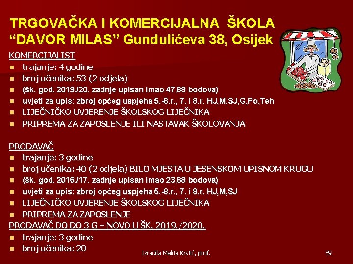 TRGOVAČKA I KOMERCIJALNA ŠKOLA “DAVOR MILAS” Gundulićeva 38, Osijek KOMERCIJALIST trajanje: 4 godine broj