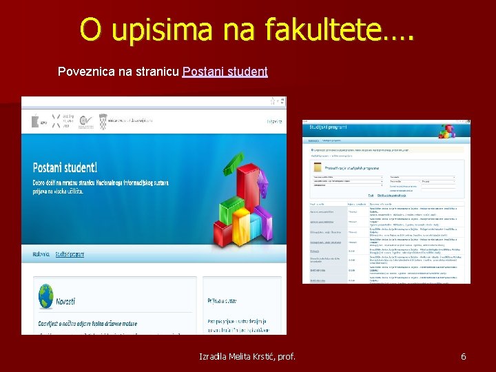 O upisima na fakultete…. Poveznica na stranicu Postani student Izradila Melita Krstić, prof. 6