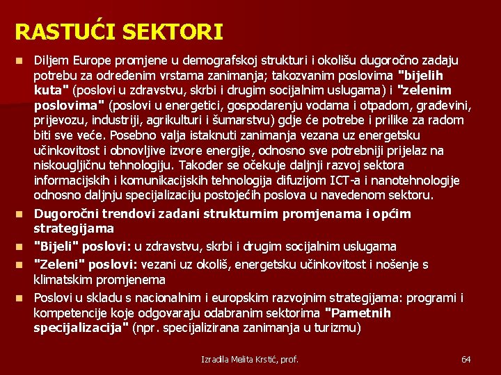 RASTUĆI SEKTORI Diljem Europe promjene u demografskoj strukturi i okolišu dugoročno zadaju potrebu za