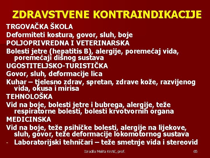 ZDRAVSTVENE KONTRAINDIKACIJE TRGOVAČKA ŠKOLA Deformiteti kostura, govor, sluh, boje POLJOPRIVREDNA I VETERINARSKA Bolesti jetre